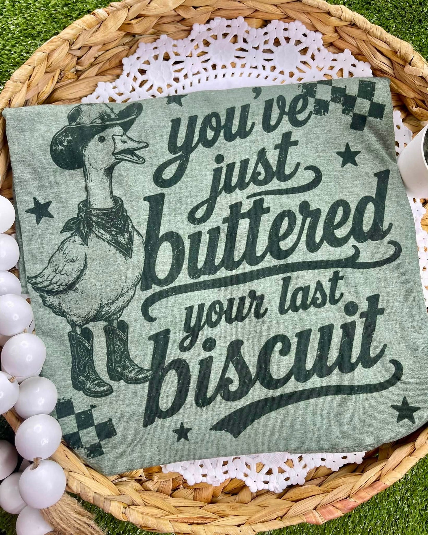 You Just Buttered Your Last Biscuit