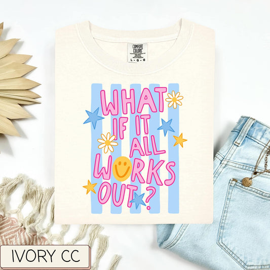 What If It All Works Out Tee
