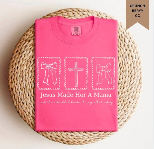 Jesus Made Her A Mama Tee